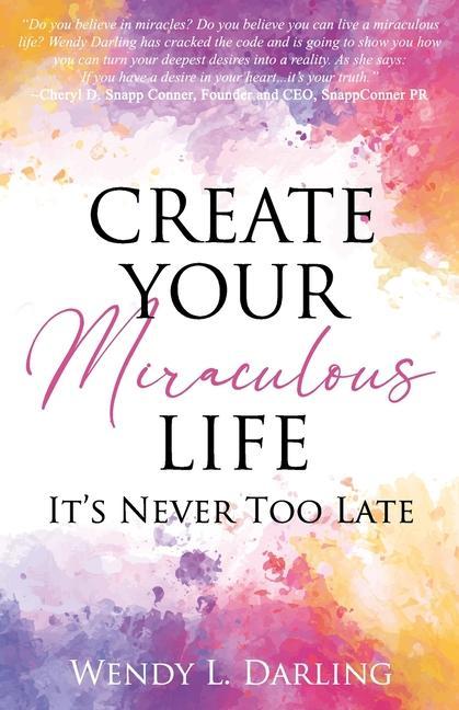 Create Your Miraculous Life: It‘s Never Too Late