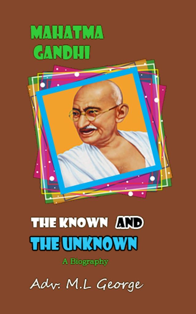 Mahatma Gandhi the Known and the Unknown