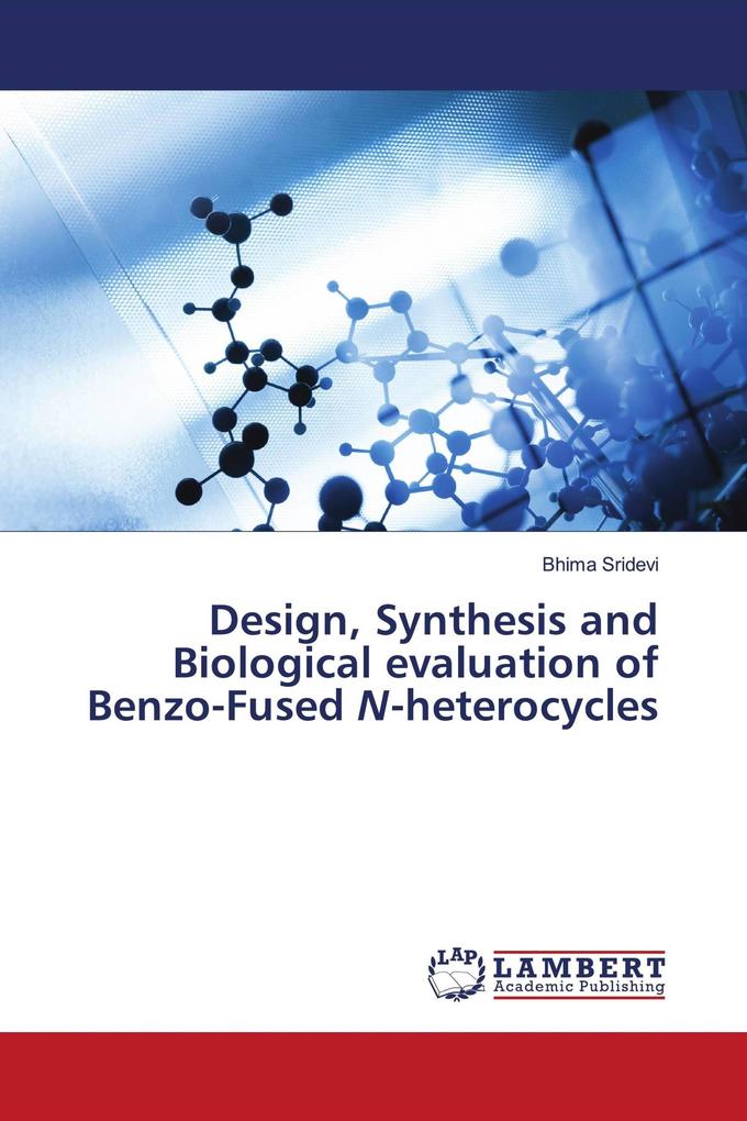Design Synthesis and Biological evaluation of Benzo-Fused N-heterocycles