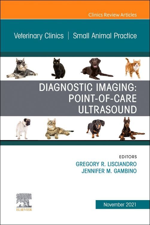 Diagnostic Imaging: Point-of-care Ultrasound An Issue of Veterinary Clinics of North America: Small Animal Practice
