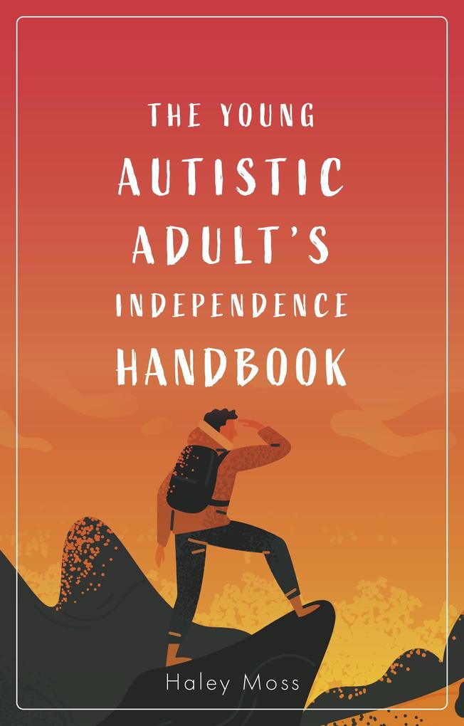 The Young Autistic Adult‘s Independence Handbook