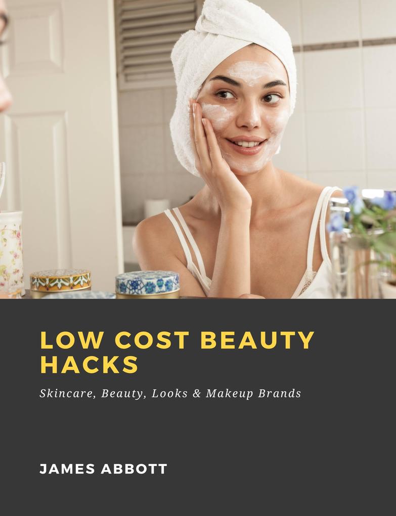 Low Cost Beauty Hacks: Skincare Beauty Looks & Makeup Brands