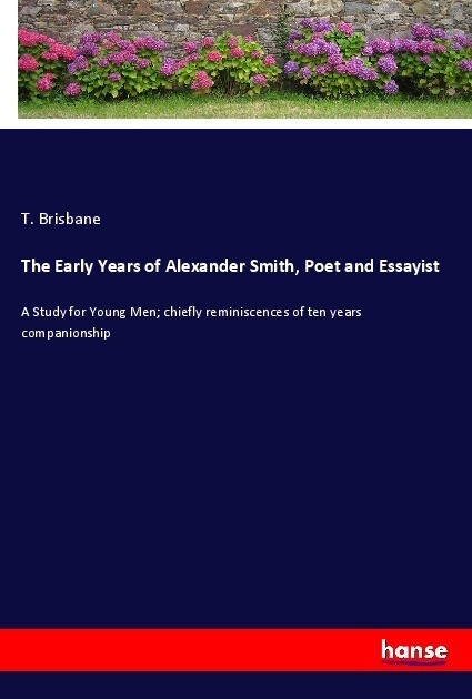 The Early Years of Alexander Smith Poet and Essayist