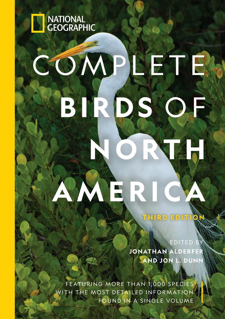 National Geographic Complete Birds of North America 3rd Edition: Featuring More Than 1000 Species with the Most Detailed Information Found in a Sing