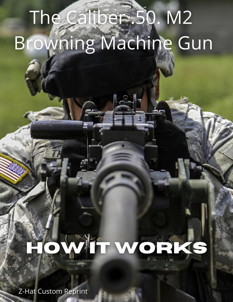 HOW IT WORKS: The Caliber .50. M2 Browning Machine Gun