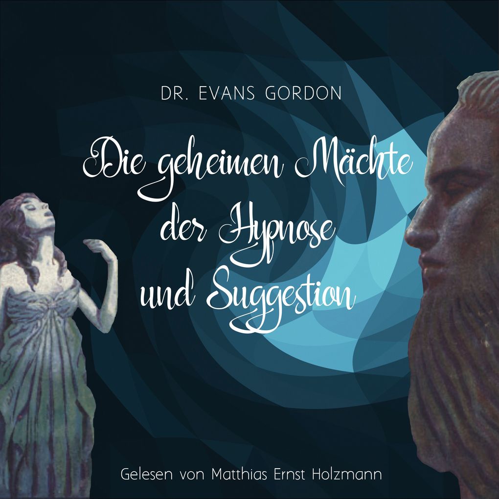Die geheimen Machte der Hypnose und der Suggestion