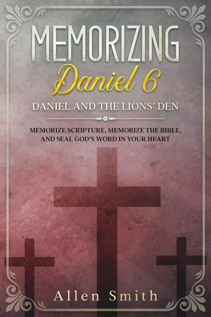 Memorizing Daniel 6 - Daniel and the Lions‘ Den