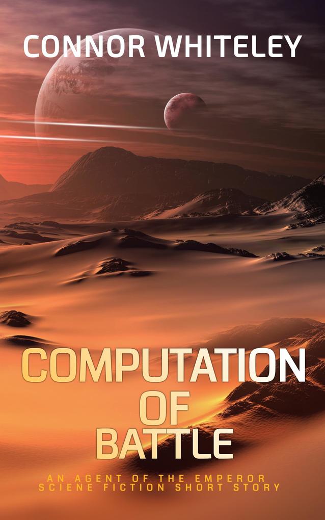 Computation of Battle: An Agent of The Emperor Science Fiction Short Story (Agents of The Emperor Science Fiction Stories #4)