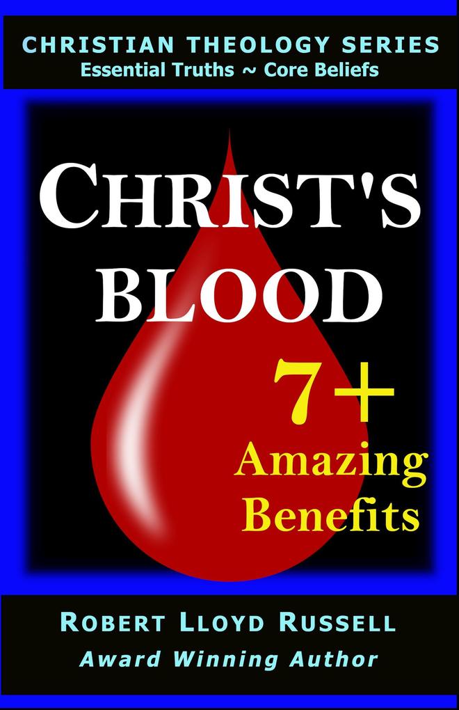 Christ‘s Blood: 7+ Amazing Benefits (Christian Theology Series)