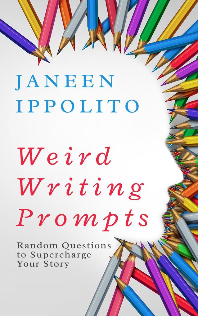 Weird Writing Prompts: Random Questions to Supercharge Your STory (Own Your Unique Words)