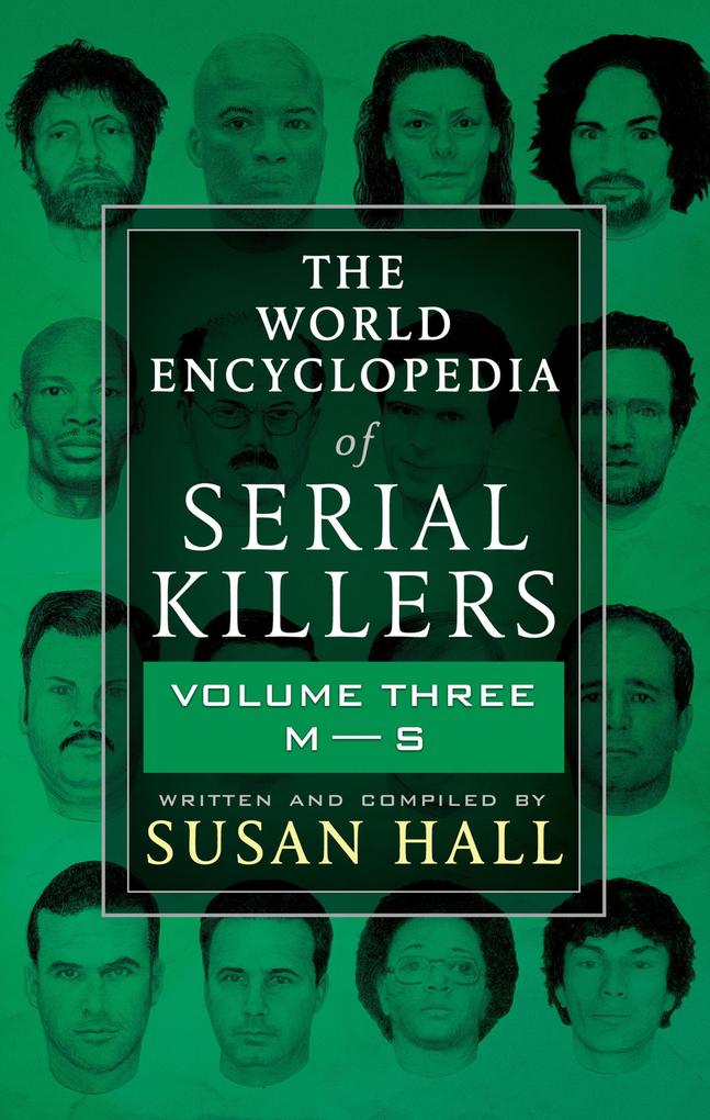 The World Encyclopedia of Serial Killers: Volume Three M-S