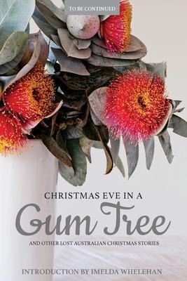 Christmas Eve in a Gum Tree and other lost Australian Christmas stories