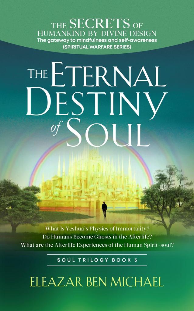 The Secrets of Humankind by Divine  the Gateway to Mindfulness and Self-awareness (Spiritual Warfare Series Book 3); Eternal Destiny of Soul (Spirituality Soul Trilogy Series ( Spiritual Warfare Book 3 ) #1)