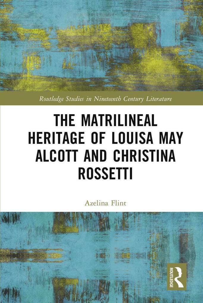 The Matrilineal Heritage of Louisa May Alcott and Christina Rossetti