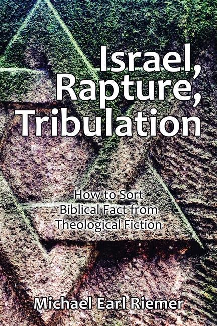 Israel Rapture Tribulation: How to Sort Biblical Fact from Theological Fiction