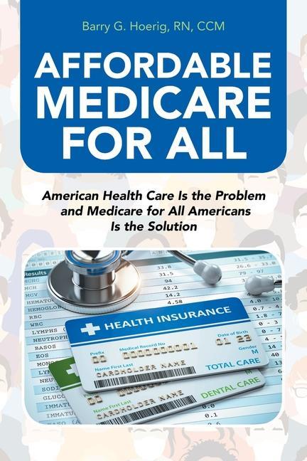 Affordable Medicare for All: American Health Care Is the Problem and Medicare for All Americans Is the Solution