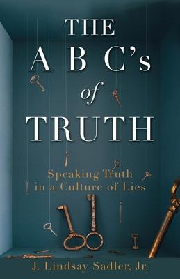 THE A B C‘s of TRUTH: Speaking Truth in a Culture of Lies