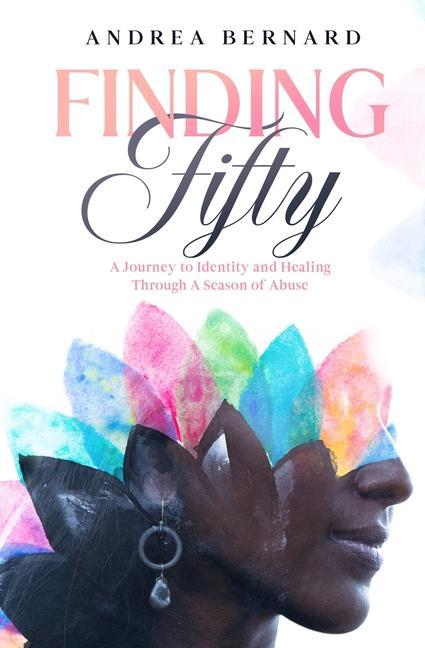 Finding Fifty: Journey to Identity & Healing Through a Season of Abuse