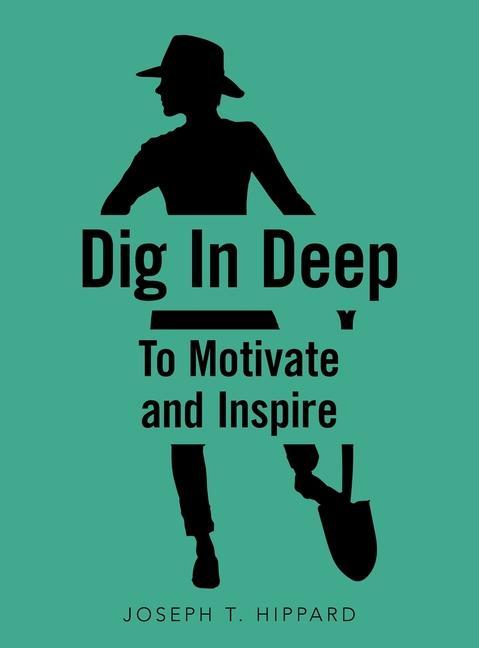 Dig in Deep: To Motivate and Inspire