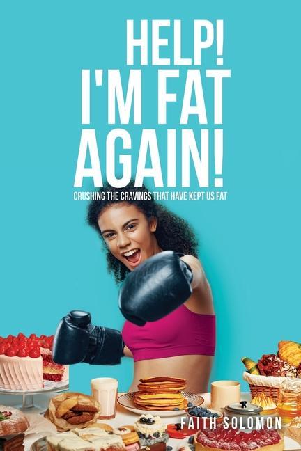 Help! I‘m Fat Again!: Crushing the Cravings That Have Kept Us Fat