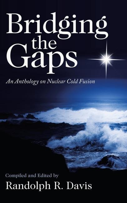 Bridging the Gaps: An Anthology on Nuclear Cold Fusion