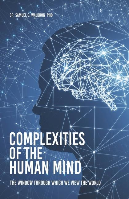 Complexities of the Human Mind: The Window Through Which We View the World