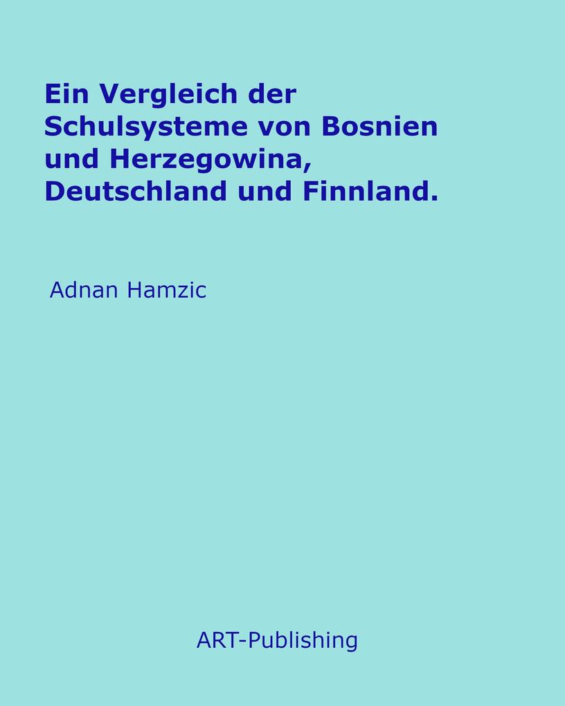 Ein Vergleich der Schulsysteme von Bosnien und Herzegowina Deutschland und Finnland.