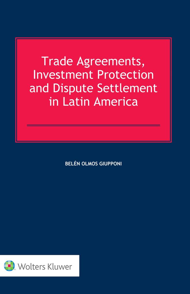Trade Agreements Investment Protection and Dispute Settlement in Latin America