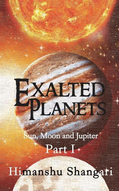 Exalted Planets - Part I: Sun Moon and Jupiter