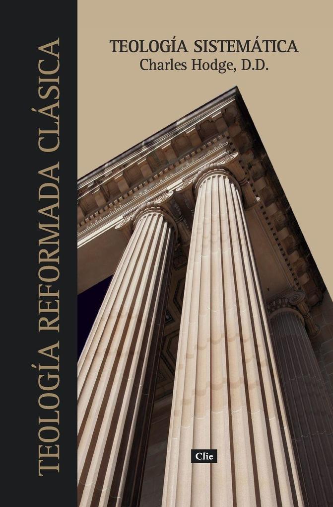 El Teologa Sistemtica de Charles Hodge (Primera Edicion)
