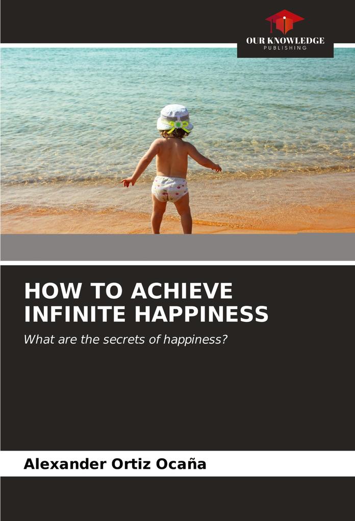 HOW TO ACHIEVE INFINITE HAPPINESS