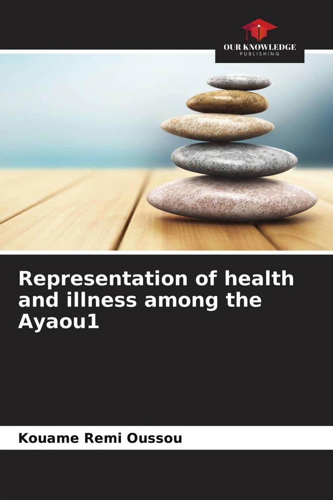 Representation of health and illness among the Ayaou1