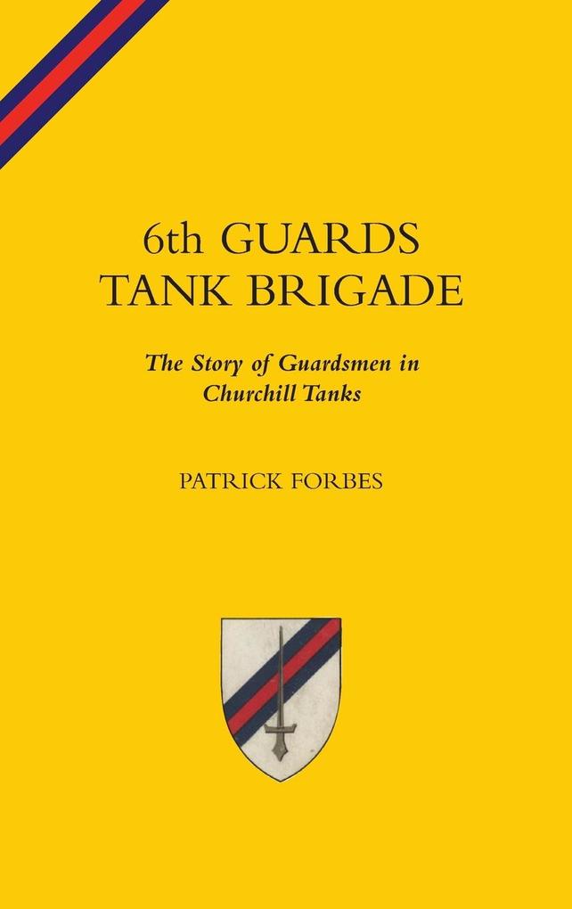 6TH GUARDS TANK BRIGADEThe Story Of Guardsmen In Churchill Tanks