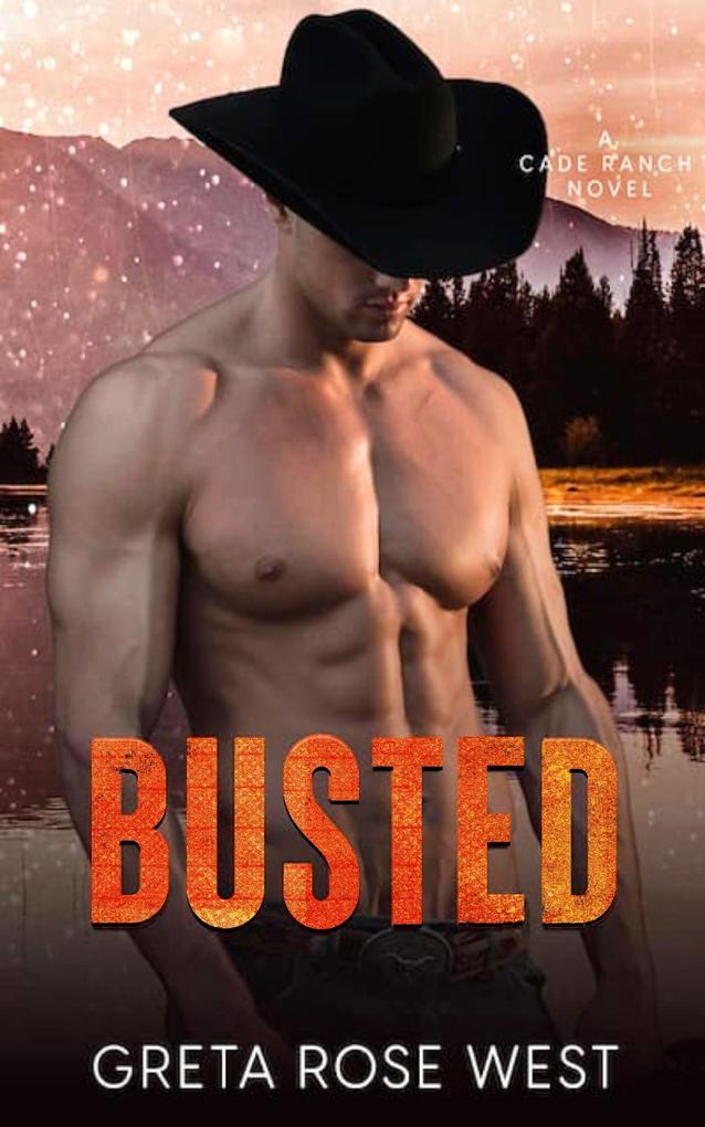 Busted: A Steamy LGBTQ Cowboys of Cade Ranch Novel (The Cowboys of Cade Ranch Series #3)