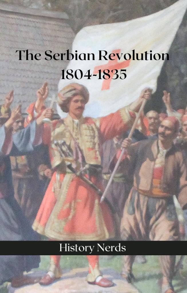 The Serbian Revolution: 1804-1835 (Great Wars of the World)