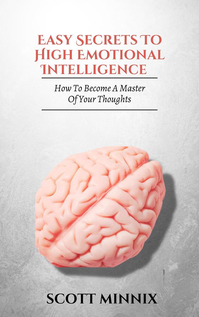 How to Become a Master of Your Thoughts: Easy Secrets to High Emotional Intelligence