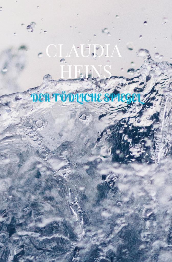 Der tödliche Spiegel - Claudia Heins
