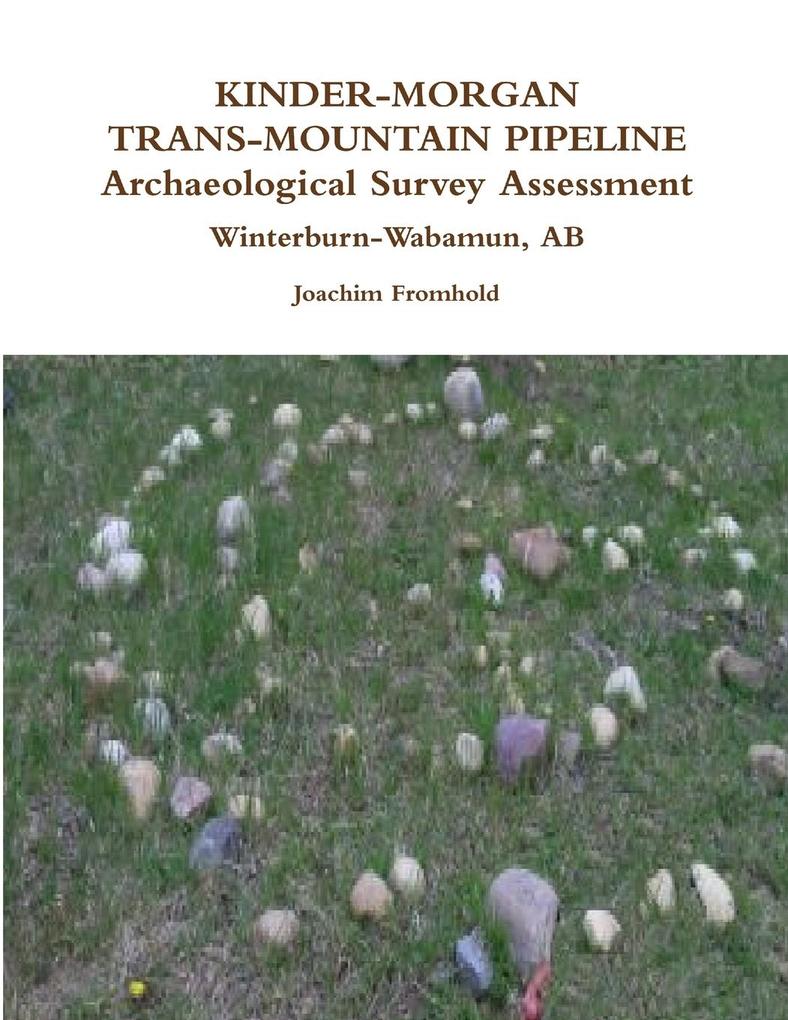 KINDER-MORGAN TRANS-MOUNTAIN PIPELINE Archaeological Survey Assessment - Winterburn-Wabamun AB