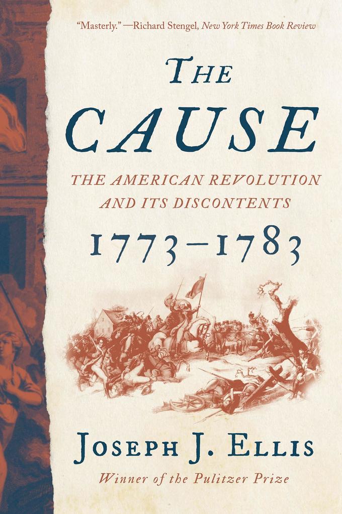 The Cause: The American Revolution and its Discontents 1773-1783