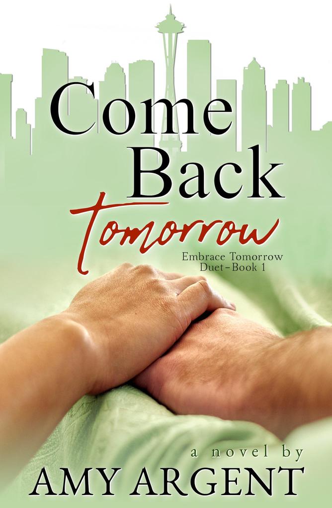 Come Back Tomorrow (Embrace Tomorrow Duet #1)