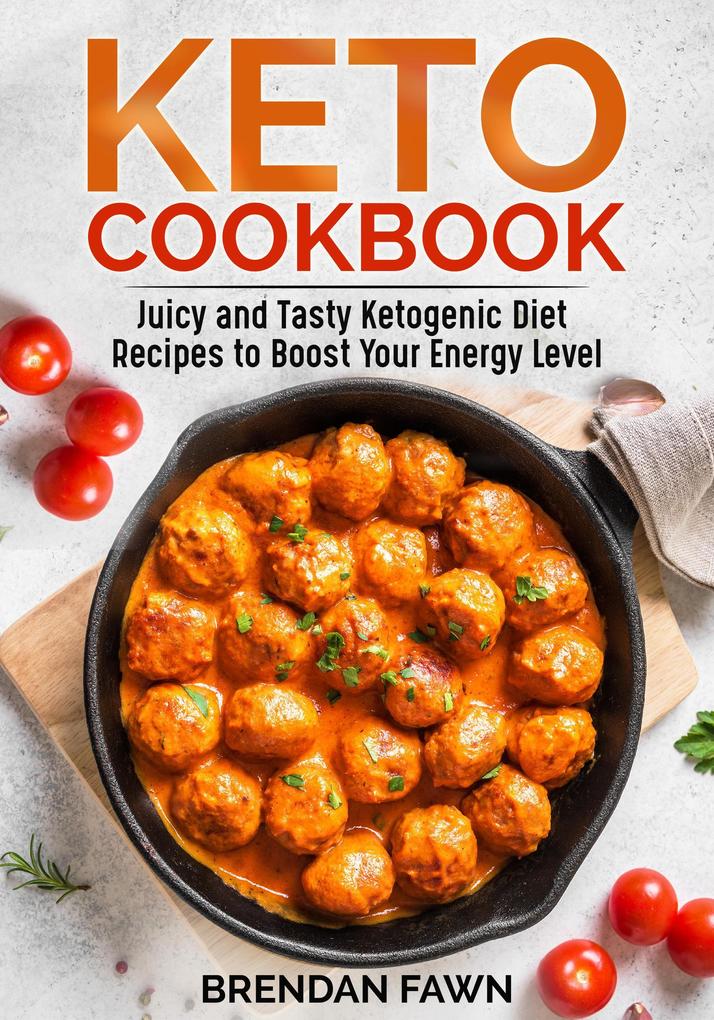 Keto Cookbook Juicy and Tasty Ketogenic Diet Recipes to Boost Your Energy Level (Healthy Keto #2)