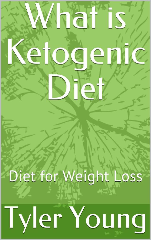 What is Ketogenic Diet: Diet for Weight Loss (Ketogenic Diet and what comes with it #1)