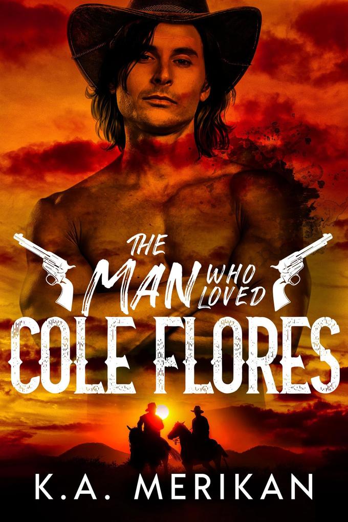 The Man Who Loved Cole Flores (Dig Two Graves #1)