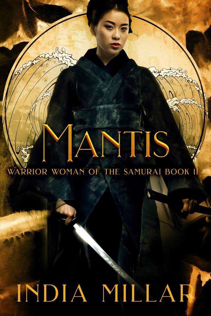 Mantis: A Japanese Historical Fiction Novel (Warrior Woman of the Samurai Book #2)