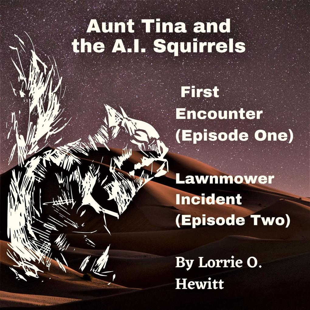 Aunt Tina and the A.I. Squirrels First Encounter (Episode One) Lawnmower Incident (Episode Two)