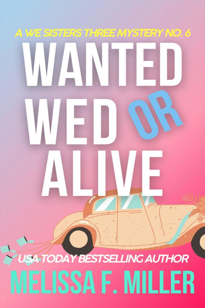 Wanted Wed or Alive: Thyme‘s Wedding (A We Sisters Three Mystery #6)