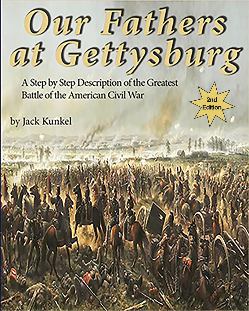 Our Fathers at Gettysburg: A Step by Step Description of the Greatest Battle of the American Civil War (2nd ed)