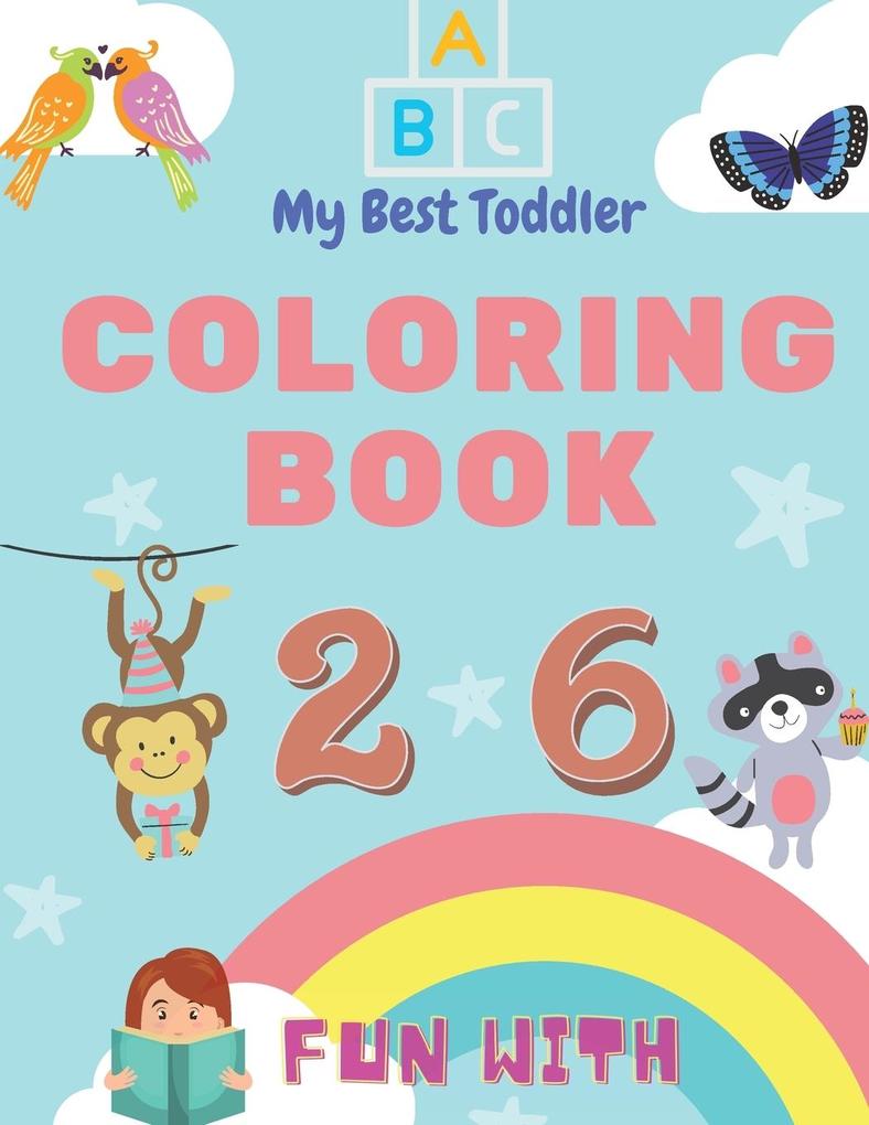 My Best Toddler Coloring Book - Fun with Numbers Letters Colors Animals