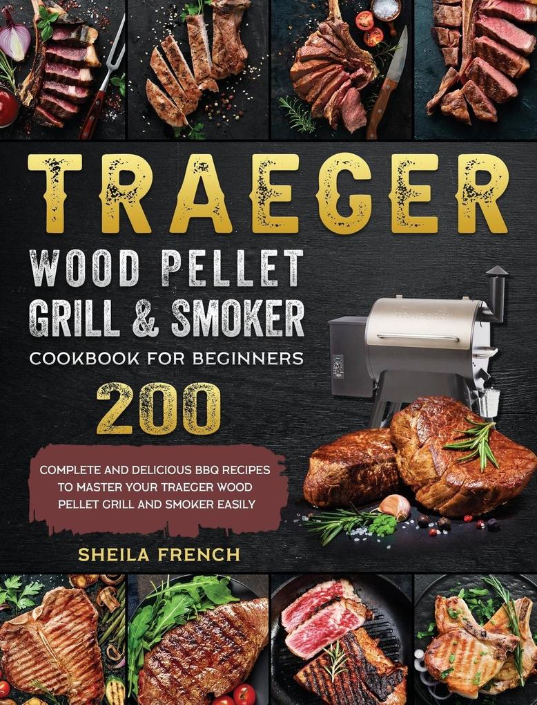 Traeger Wood Pellet Grill And Smoker Cookbook For Beginners