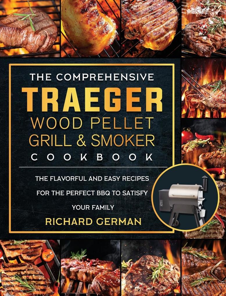 The Comprehensive Traeger Wood Pellet Grill And Smoker Cookbook